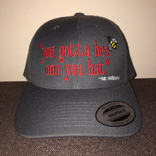 Load image into Gallery viewer, "You Gotta Bee Ona You Hat"</p>Flex-Fit Cotton Twill Snapback Hat
