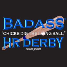 Load image into Gallery viewer, Chicks Dig The Long Ball T-shirt</p>a '26 BADASS® HR Derby Exclusive
