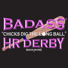 Load image into Gallery viewer, Chicks Dig The Long Ball T-shirt</p>a '26 BADASS® HR Derby Exclusive
